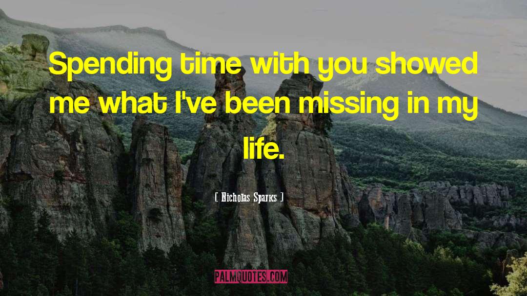 Nicholas Sparks Quotes: Spending time with you showed