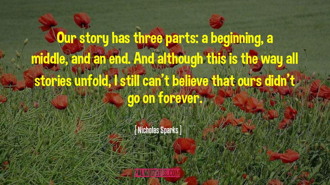 Nicholas Sparks Quotes: Our story has three parts: