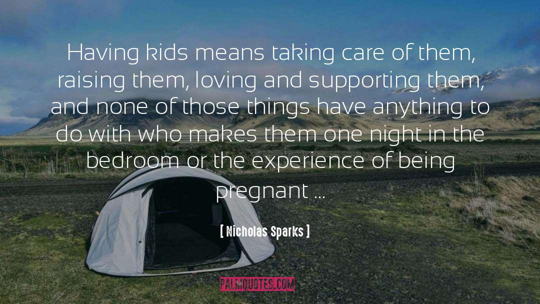 Nicholas Sparks Quotes: Having kids means taking care