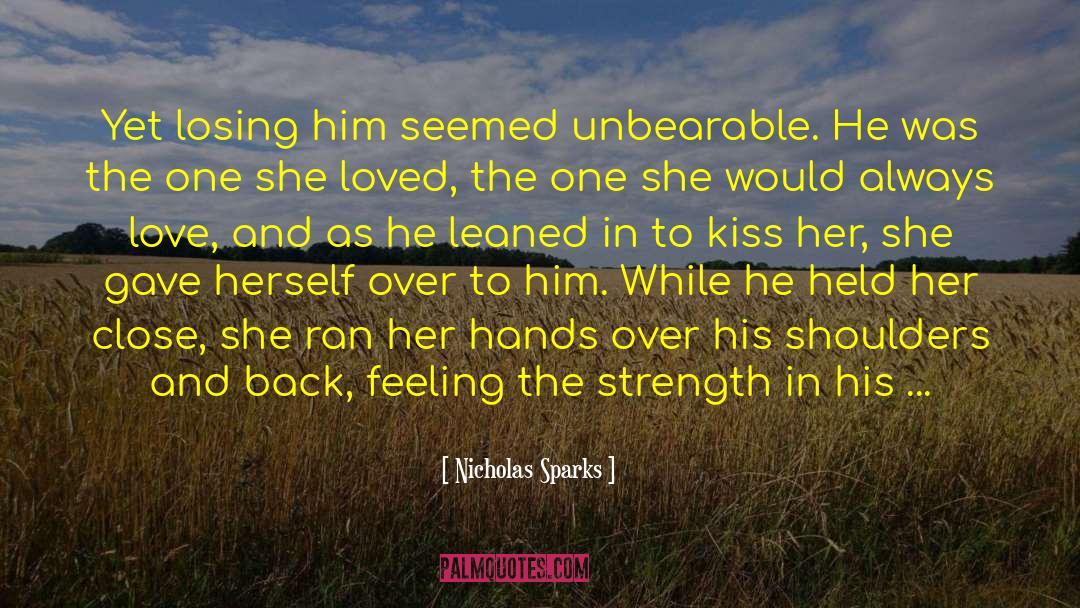 Nicholas Sparks Quotes: Yet losing him seemed unbearable.