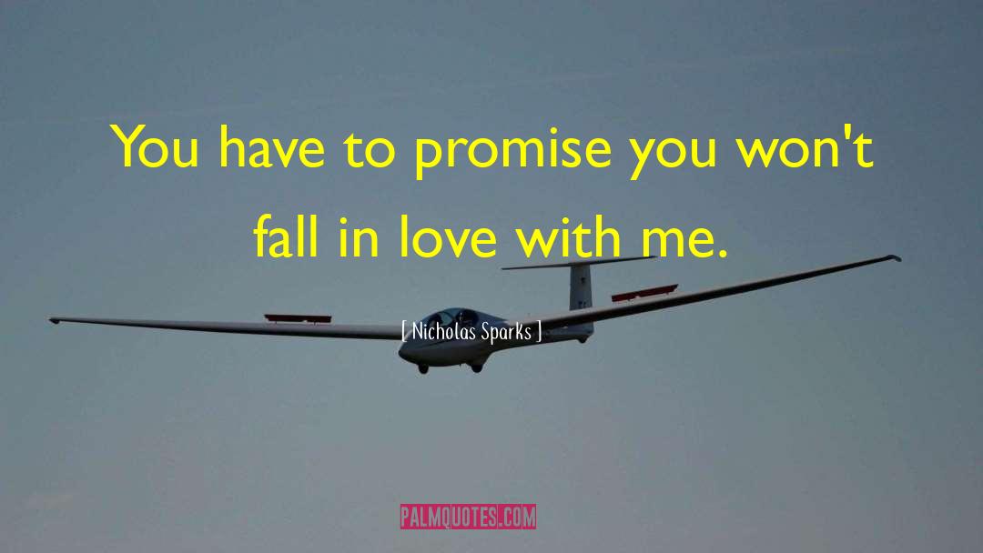 Nicholas Sparks Quotes: You have to promise you