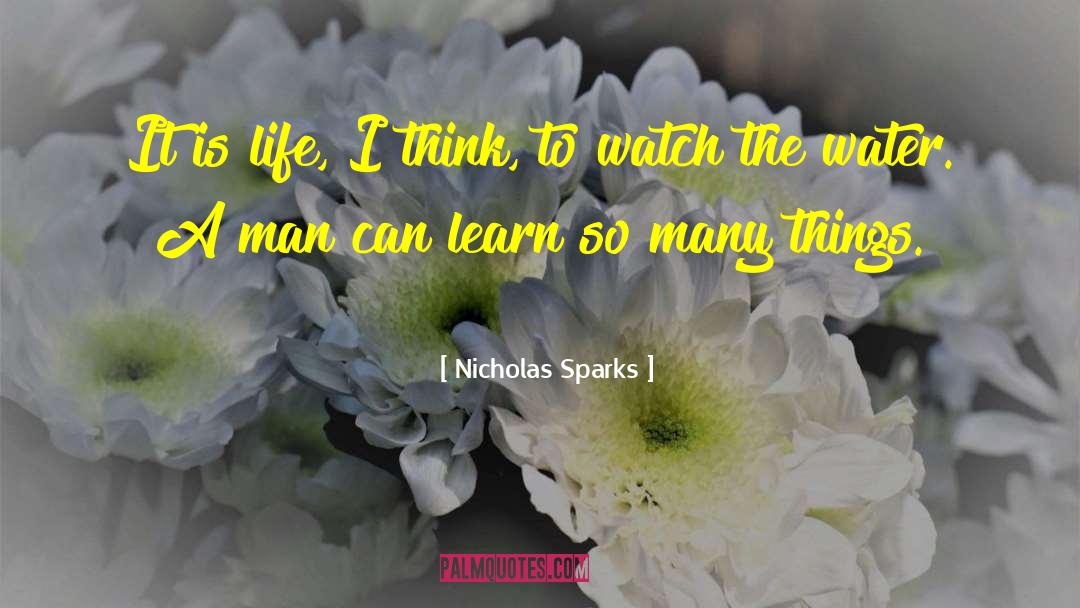 Nicholas Sparks Quotes: It is life, I think,