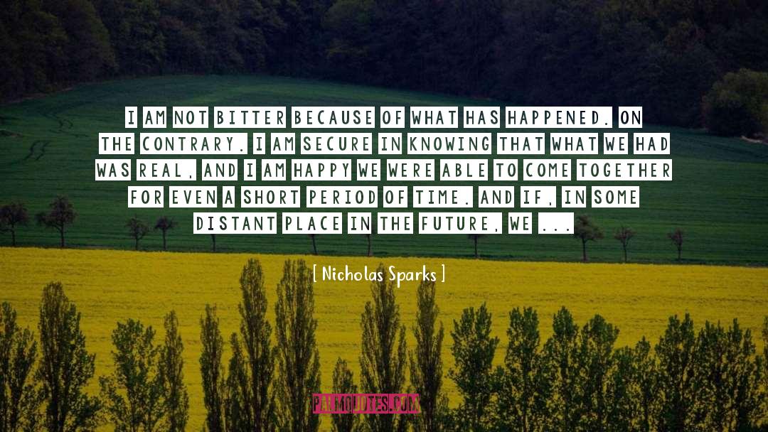 Nicholas Sparks Quotes: I am not bitter because