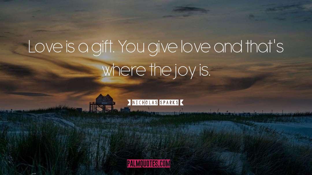 Nicholas Sparks Quotes: Love is a gift. You