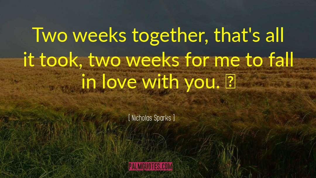Nicholas Sparks Quotes: Two weeks together, that's all
