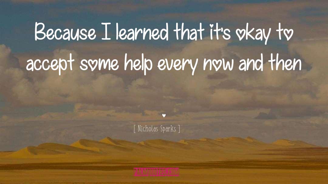 Nicholas Sparks Quotes: Because I learned that it's