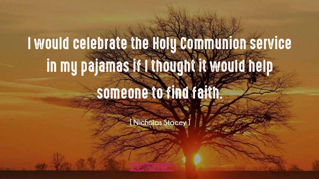 Nicholas Stacey Quotes: I would celebrate the Holy