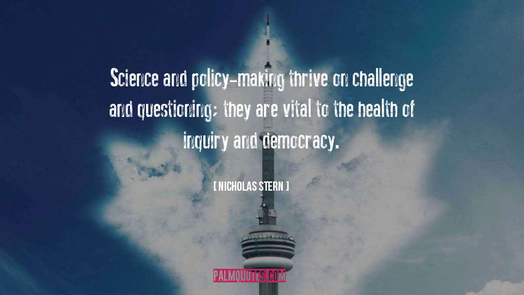 Nicholas Stern Quotes: Science and policy-making thrive on