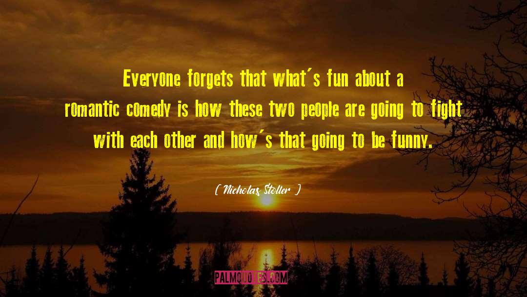 Nicholas Stoller Quotes: Everyone forgets that what's fun