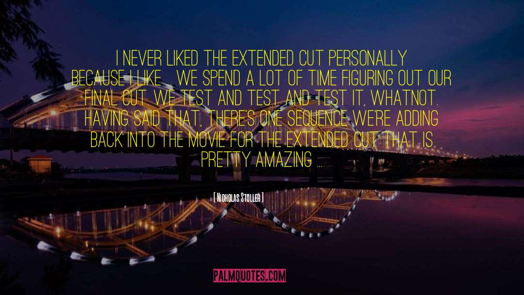 Nicholas Stoller Quotes: I never liked the extended