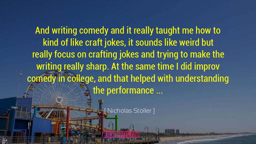 Nicholas Stoller Quotes: And writing comedy and it