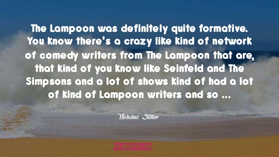 Nicholas Stoller Quotes: The Lampoon was definitely quite