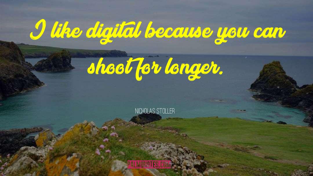 Nicholas Stoller Quotes: I like digital because you