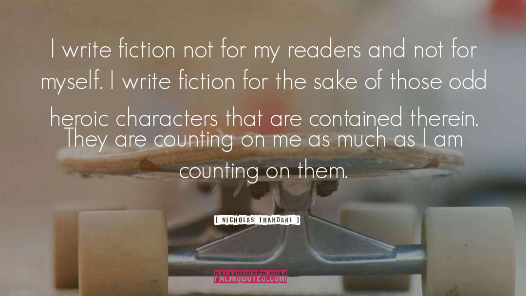 Nicholas Trandahl Quotes: I write fiction not for
