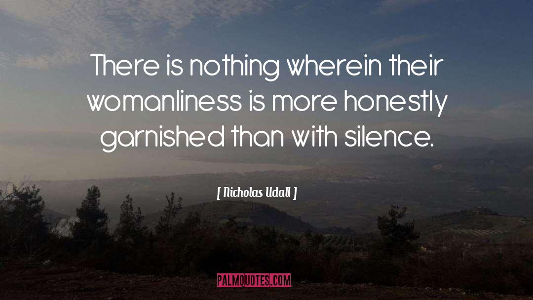 Nicholas Udall Quotes: There is nothing wherein their