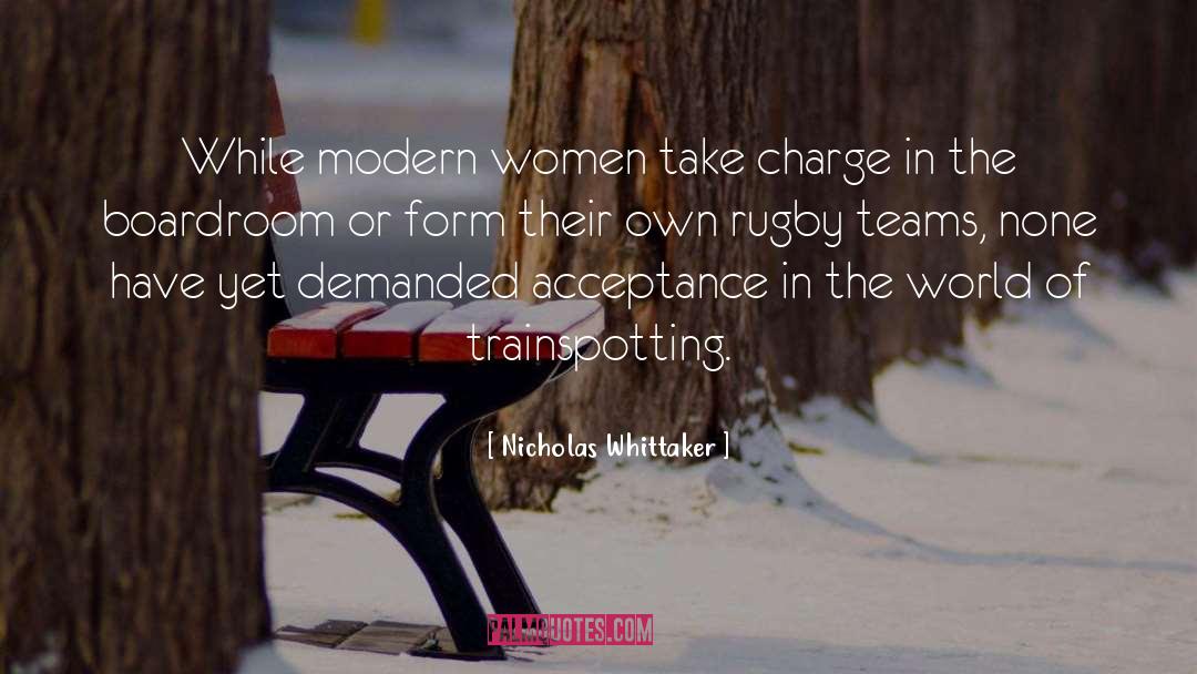 Nicholas Whittaker Quotes: While modern women take charge
