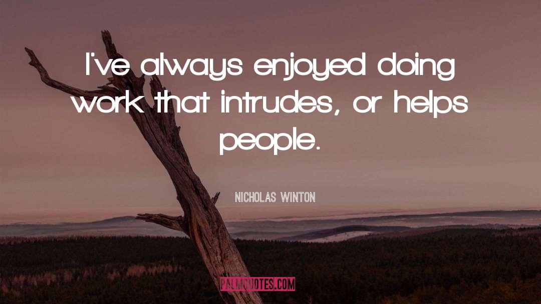 Nicholas Winton Quotes: I've always enjoyed doing work