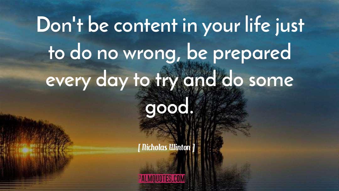 Nicholas Winton Quotes: Don't be content in your