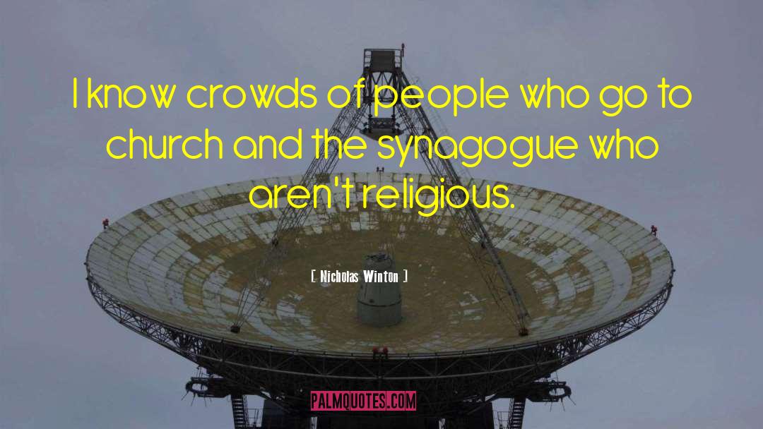 Nicholas Winton Quotes: I know crowds of people