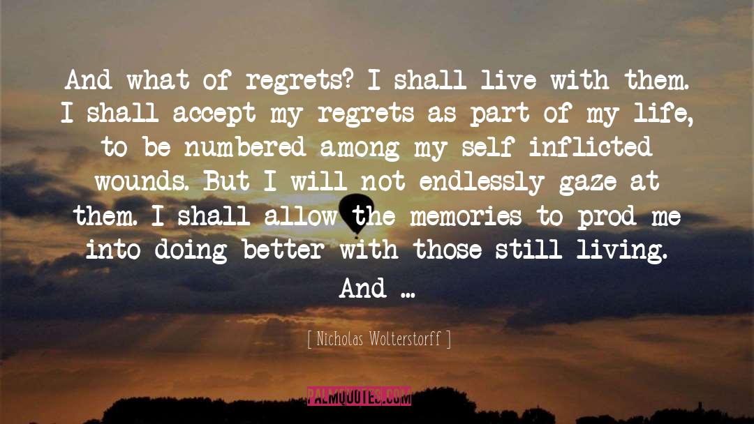 Nicholas Wolterstorff Quotes: And what of regrets? I