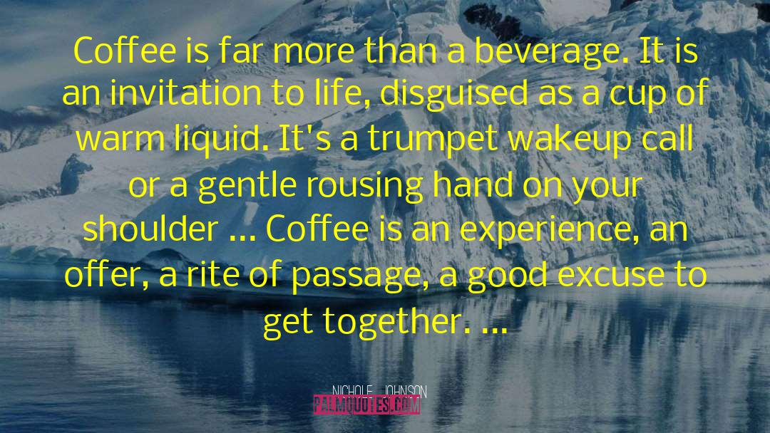 Nichole  Johnson Quotes: Coffee is far more than