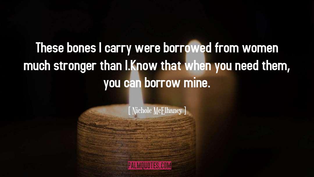 Nichole McElhaney Quotes: These bones I carry were