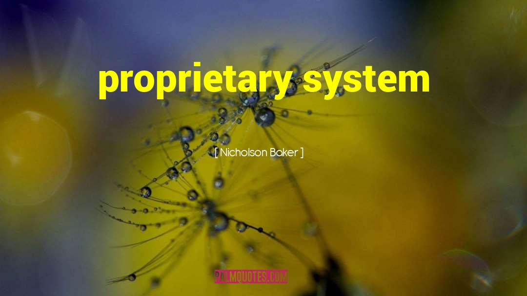 Nicholson Baker Quotes: proprietary system