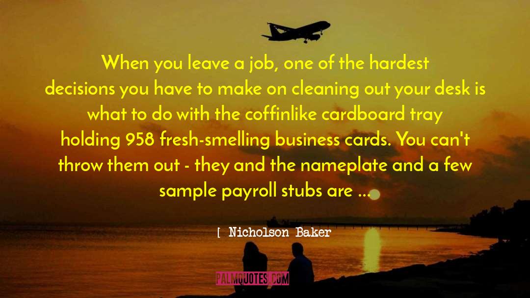 Nicholson Baker Quotes: When you leave a job,