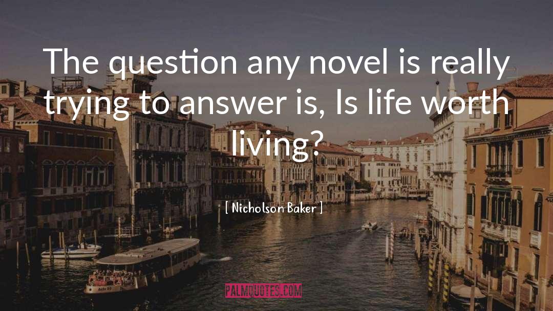 Nicholson Baker Quotes: The question any novel is