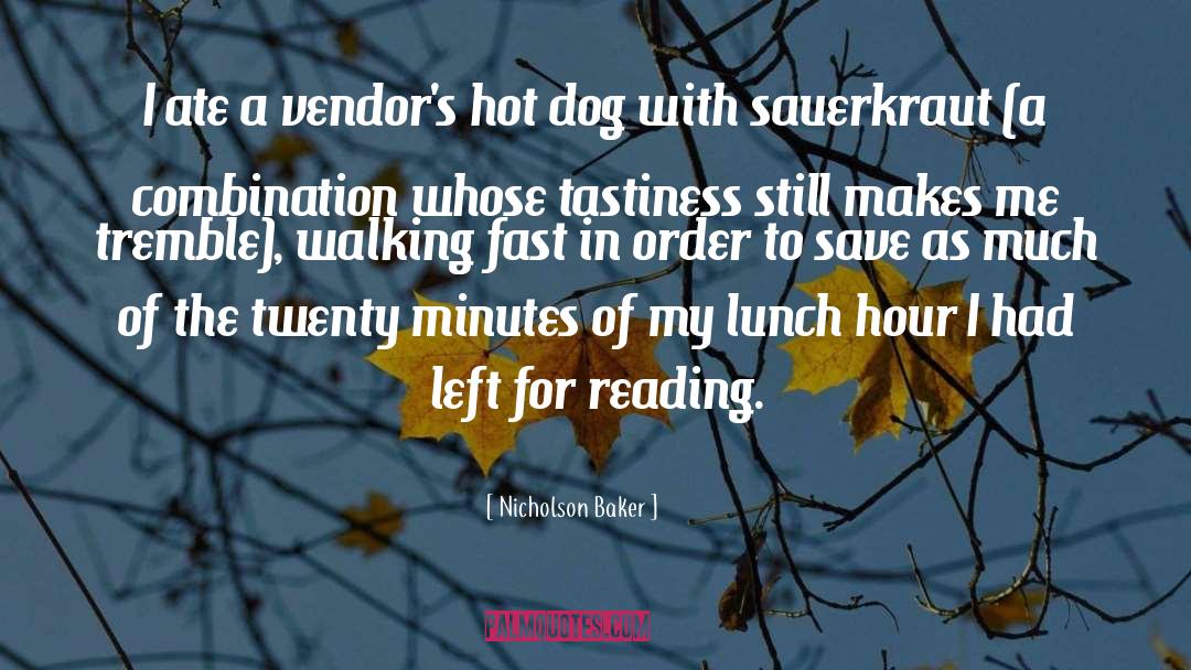 Nicholson Baker Quotes: I ate a vendor's hot