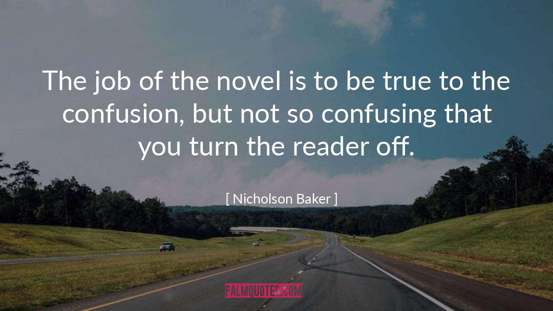 Nicholson Baker Quotes: The job of the novel