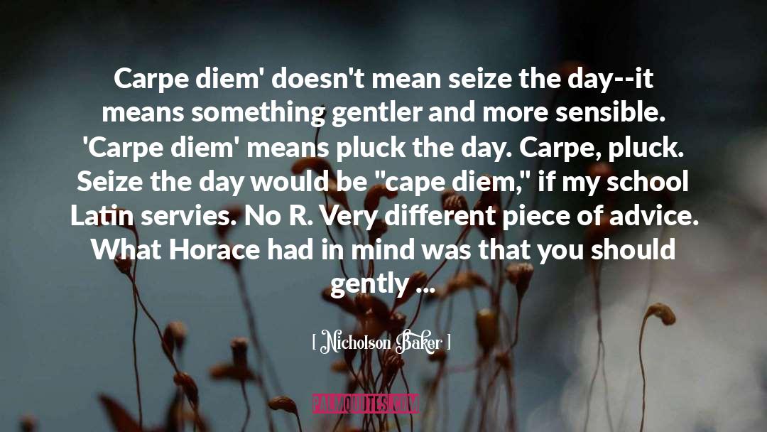 Nicholson Baker Quotes: Carpe diem' doesn't mean seize