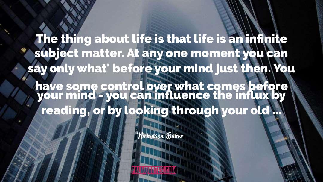 Nicholson Baker Quotes: The thing about life is