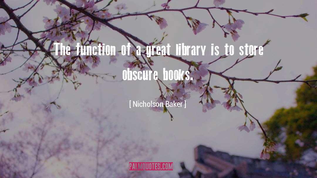 Nicholson Baker Quotes: The function of a great