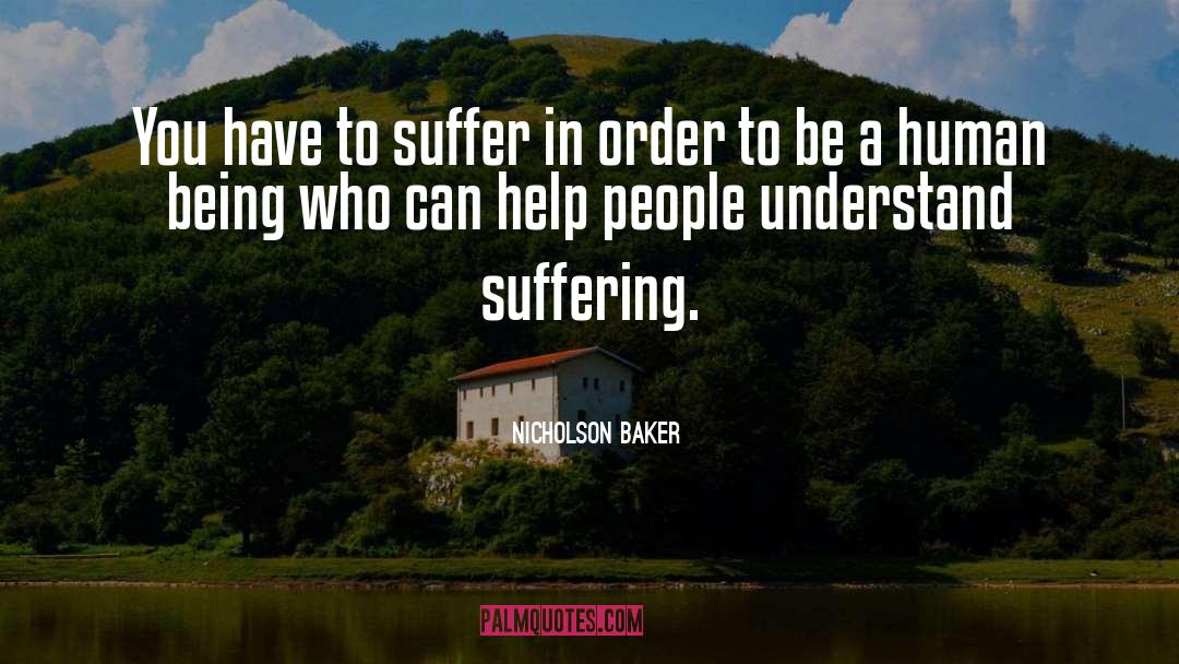 Nicholson Baker Quotes: You have to suffer in