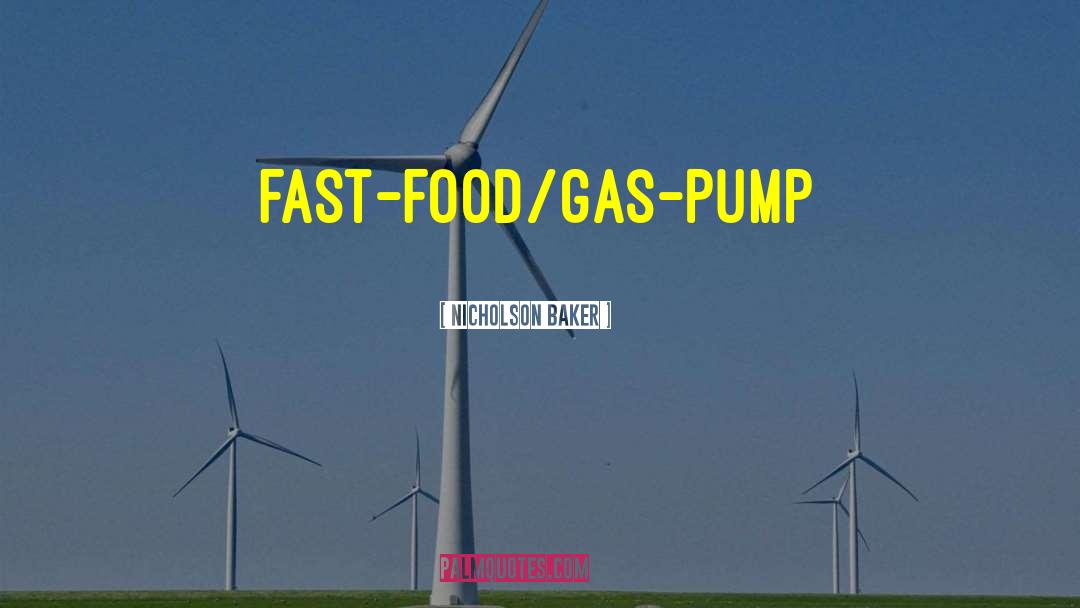 Nicholson Baker Quotes: fast-food/gas-pump