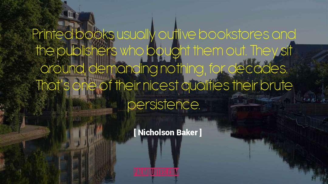 Nicholson Baker Quotes: Printed books usually outlive bookstores