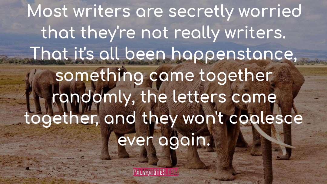 Nicholson Baker Quotes: Most writers are secretly worried