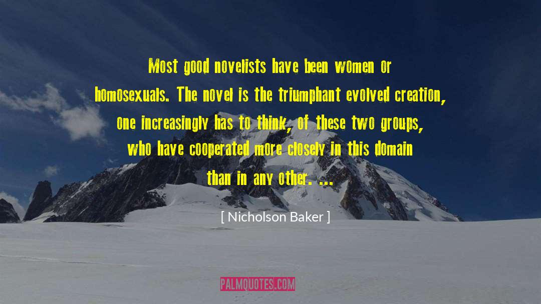 Nicholson Baker Quotes: Most good novelists have been