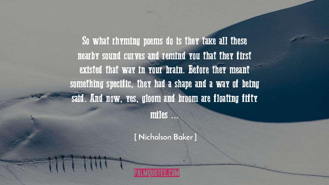 Nicholson Baker Quotes: So what rhyming poems do