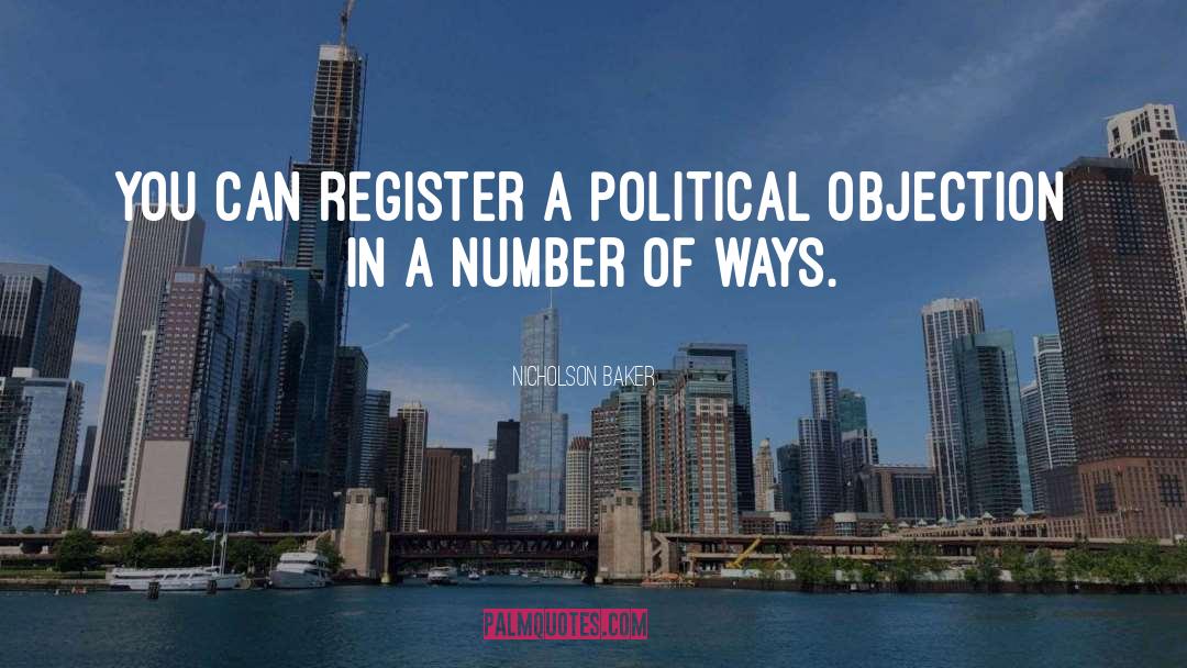 Nicholson Baker Quotes: You can register a political