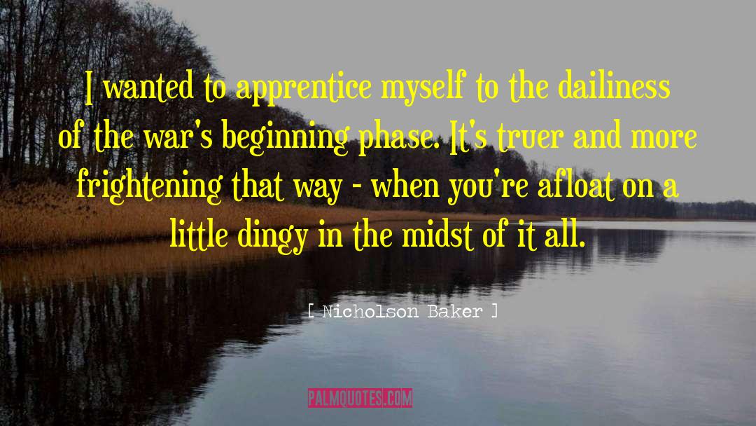 Nicholson Baker Quotes: I wanted to apprentice myself