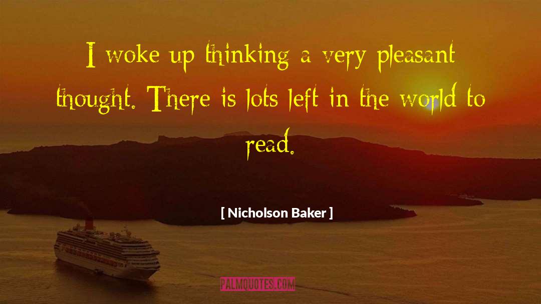 Nicholson Baker Quotes: I woke up thinking a