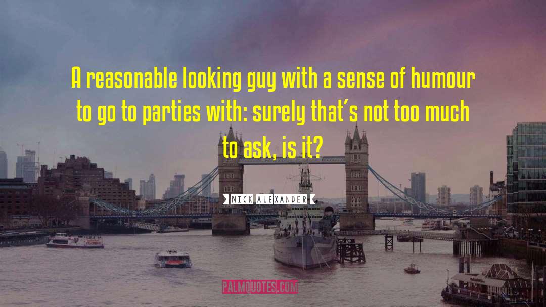 Nick Alexander Quotes: A reasonable looking guy with