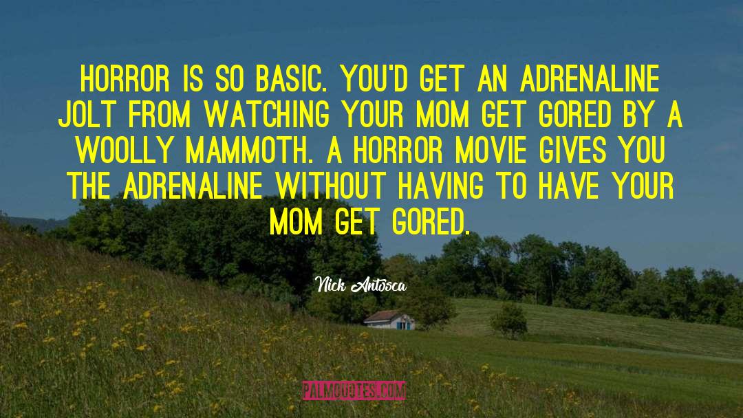 Nick Antosca Quotes: Horror is so basic. You'd