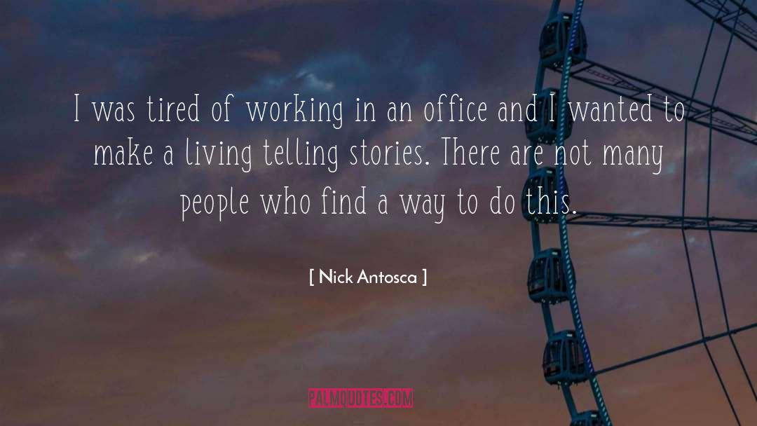 Nick Antosca Quotes: I was tired of working