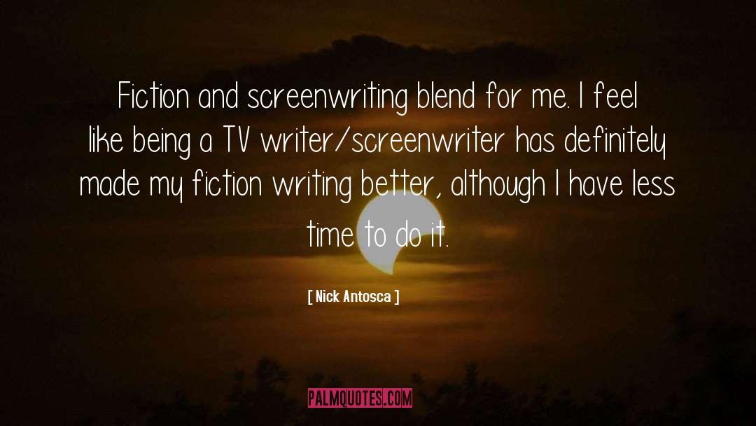 Nick Antosca Quotes: Fiction and screenwriting blend for