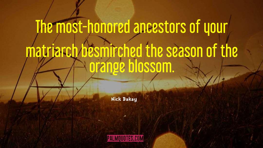 Nick Bakay Quotes: The most-honored ancestors of your