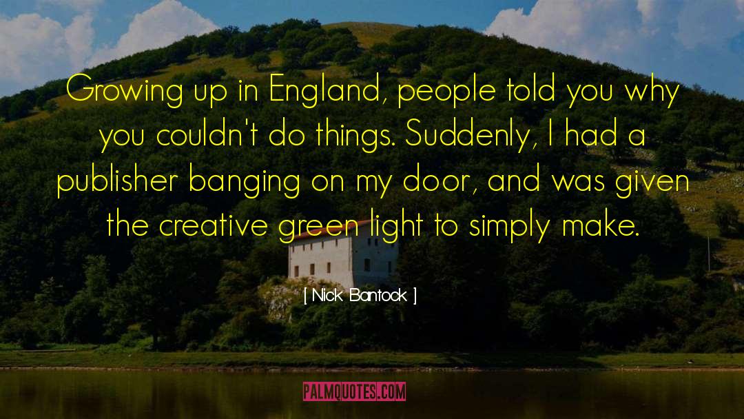 Nick Bantock Quotes: Growing up in England, people