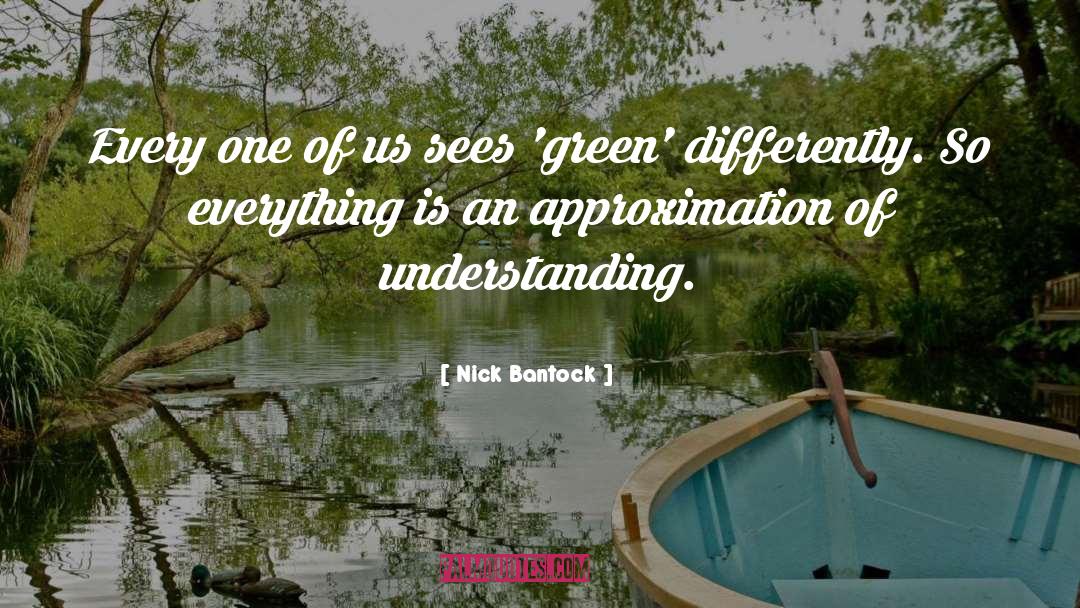 Nick Bantock Quotes: Every one of us sees